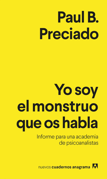 Libro Yo Soy El Monstruo Que Os Habla: El psicoanálisis enfrentado a una decisiónáclave: seguir con los modelos caducos o abrirse a los nuevos planteamientos de la radicalidad político-sexual. En diciembre de 2019 Paul B.