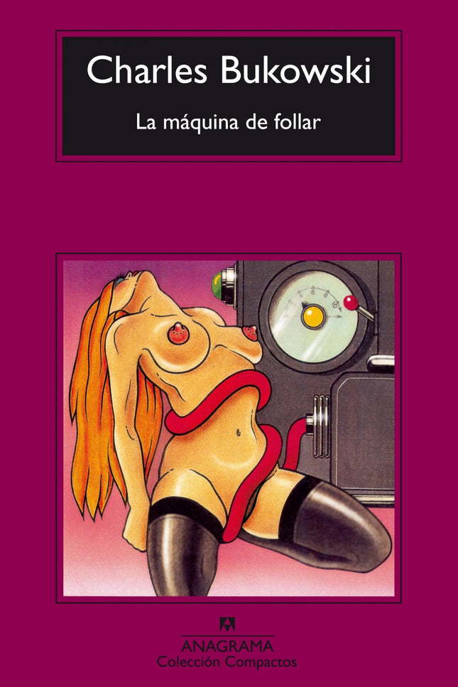 Libro La Máquina De Follar: Charles Bukowski se dio a conocer en España con sus «relatos de locura cotidiana», publicado