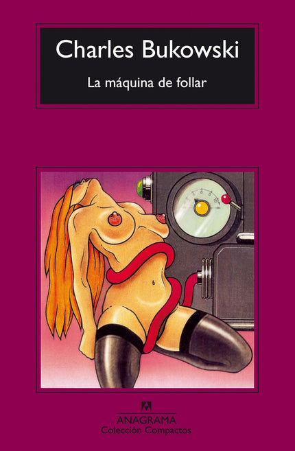 Libro La Máquina De Follar: Charles Bukowski se dio a conocer en España con sus «relatos de locura cotidiana», publicado