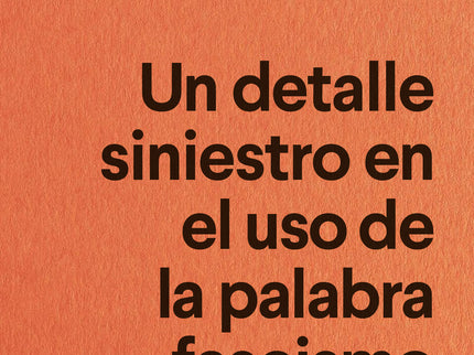 Un Detalle Siniestro En El Uso De La Palabra Fascismo