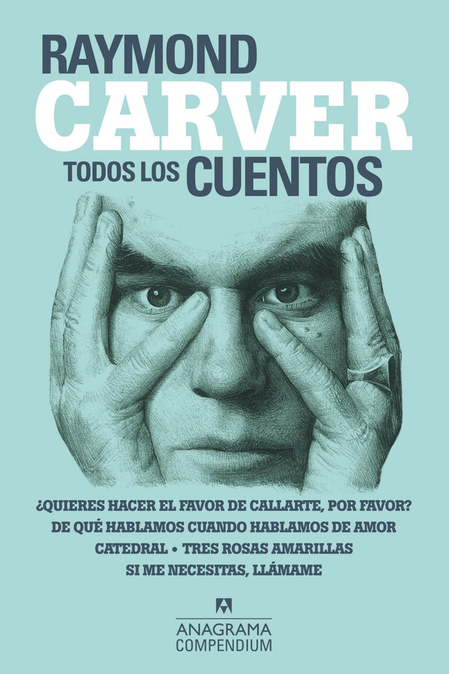 Libro Todos Los Cuentos: Raymond Carver alcanzó el éxito gracias a un puñado de volúmenes de relatos publicados en los ú