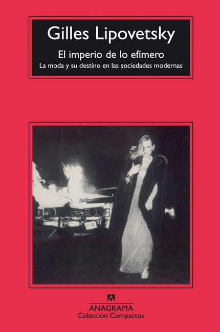 Libro El Imperio De Lo Efímero: La moda se inserta en el centro mismo de la modernidad occidental. El objetivo primero d