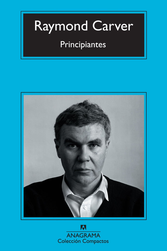 Libro Principiantes: El lector tiene en sus manos el libro de relatos más famoso de Carver ?De qué hablamos cuando habla