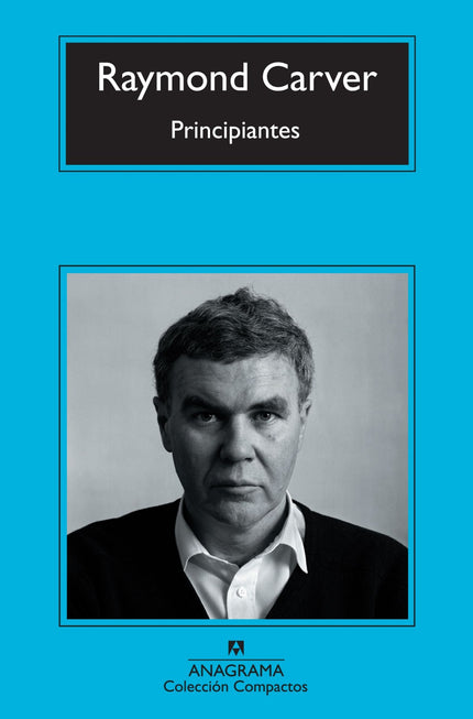 Libro Principiantes: El lector tiene en sus manos el libro de relatos más famoso de Carver ?De qué hablamos cuando habla