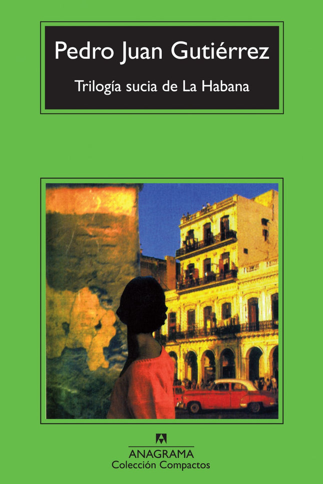 Libro Trilogía Sucia De La Habana: Este es el testimonio de un habanero descreído. Un hombre que regresa extenuado de un