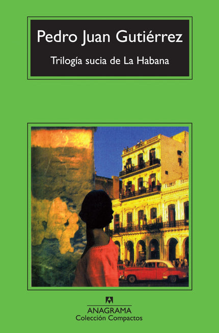 Libro Trilogía Sucia De La Habana: Este es el testimonio de un habanero descreído. Un hombre que regresa extenuado de un