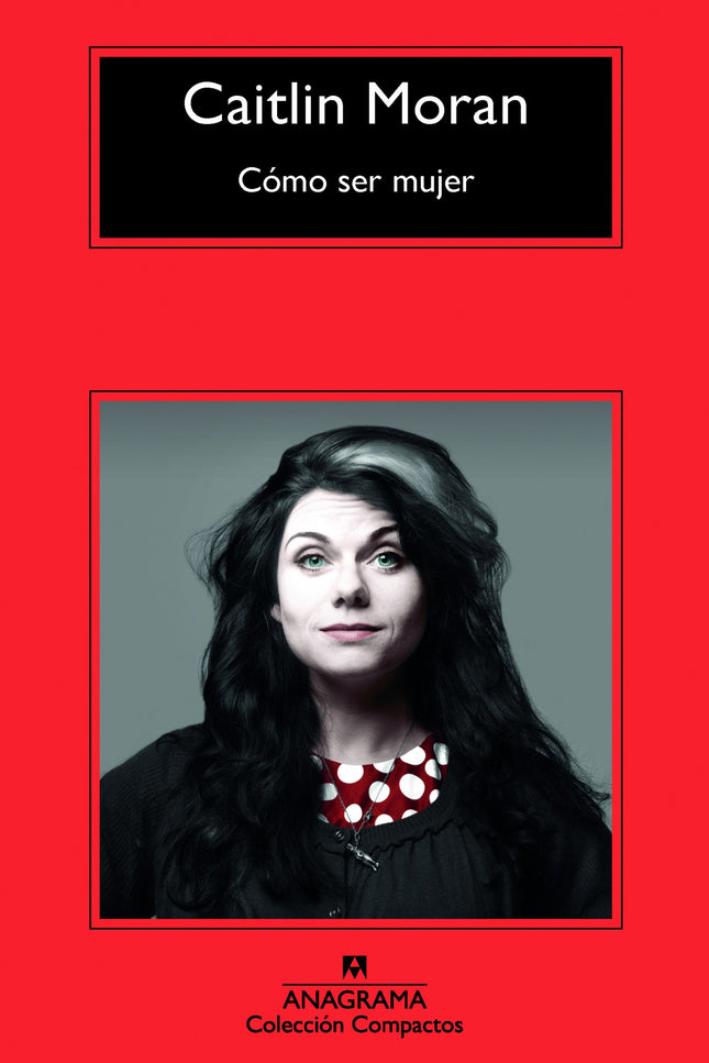 Libro Cómo Ser Mujer: No hubo nunca mejor época que ésta para ser mujer: ahora existen el voto femenino y la píldora, y 