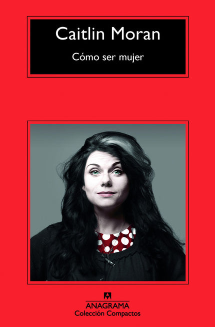 Libro Cómo Ser Mujer: No hubo nunca mejor época que ésta para ser mujer: ahora existen el voto femenino y la píldora, y 