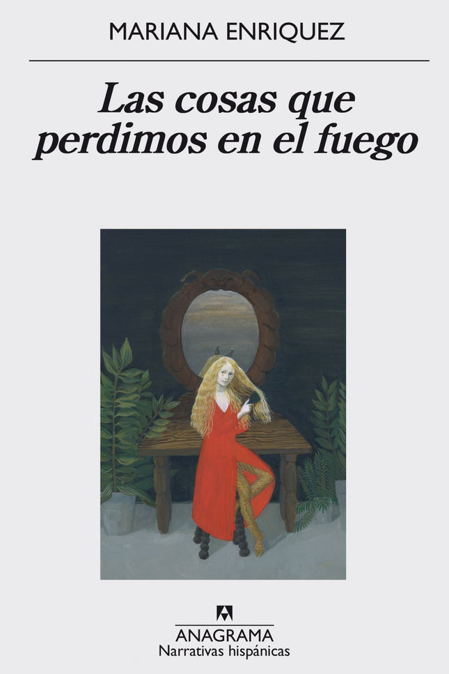 Libro Las Cosas Que Perdimos En El Fuego: El mundo de Mariana Enriquez no tiene por qué ser el nuestro, y, sin embargo, 