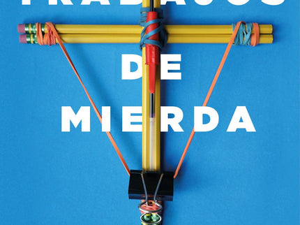 Libro Trabajos De Mierda: El nuevo esclavismo. Pasarse la vida trabajando en algo totalmente innecesario.