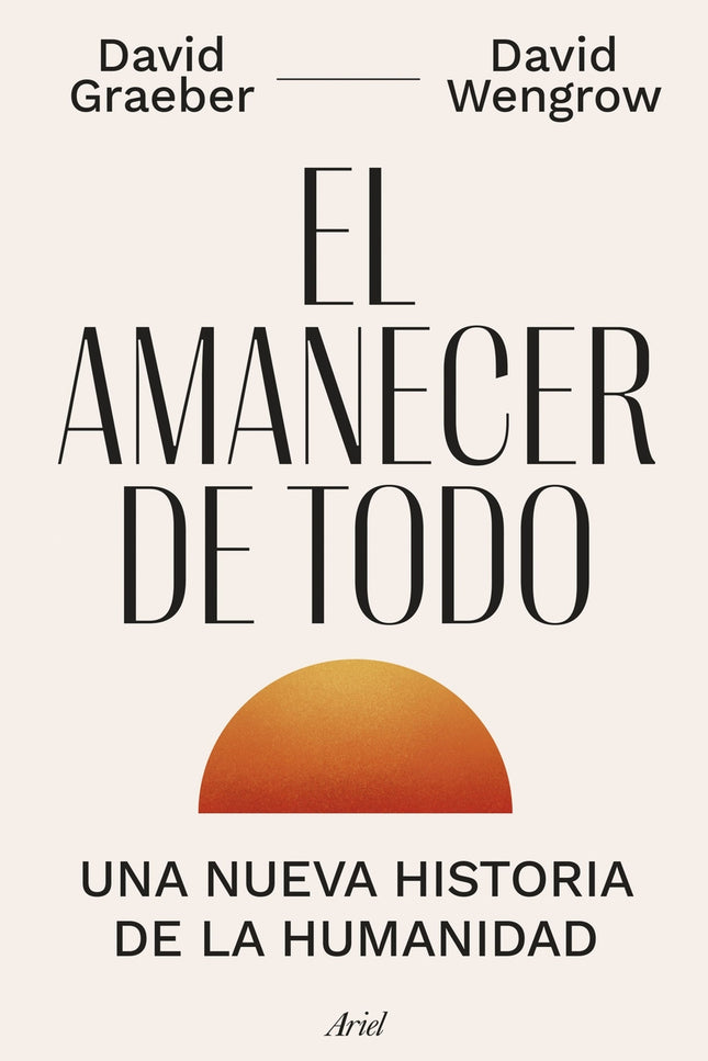 EL AMANECER DE TODO - David Graeber - Tapa dura