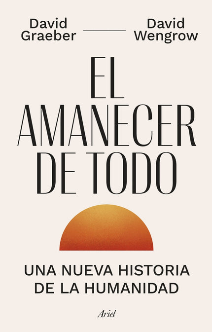 EL AMANECER DE TODO - David Graeber - Tapa dura
