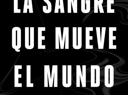 La Sangre Que Mueve El Mundo