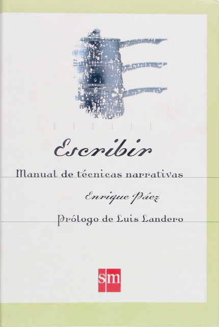 Libro Escribir. Manual De Técnicas Narrativas: Un completo manual de técnicas narrativas para el cuento y la novela, con