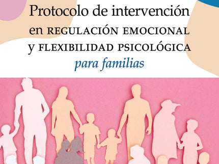 Protocolo De Intervención En Regulación Emocional Y Flexibilidad Psicológica Para Familias