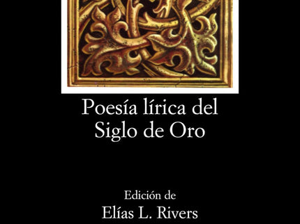 Libro Poesía Lírica Del Siglo De Oro: Este volumen abarca una gran época de la poesía española renacentista y barroca y 