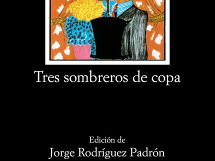 Libro Tres Sombreros De Copa: Cuando se lee «Tres sombreros de copa», comedia escrita en 1932, sorprende por encima de t