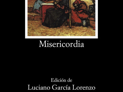 Libro Misericordia: «Misericordia», escrita y publicada en 1897, es una de las mejores obras de Galdós. Testimonio de su