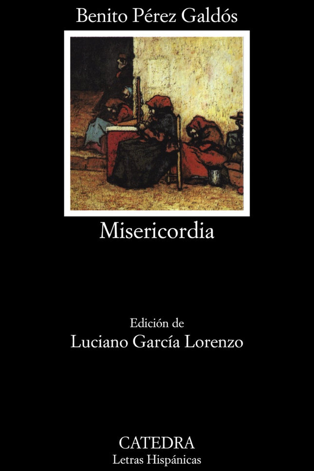 Libro Misericordia: «Misericordia», escrita y publicada en 1897, es una de las mejores obras de Galdós. Testimonio de su