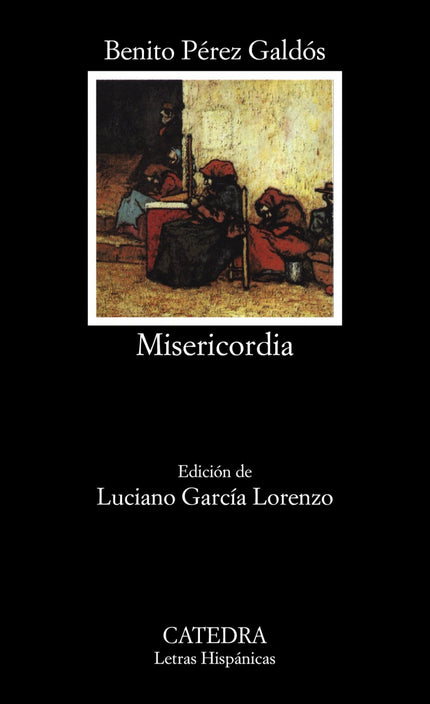 Libro Misericordia: «Misericordia», escrita y publicada en 1897, es una de las mejores obras de Galdós. Testimonio de su