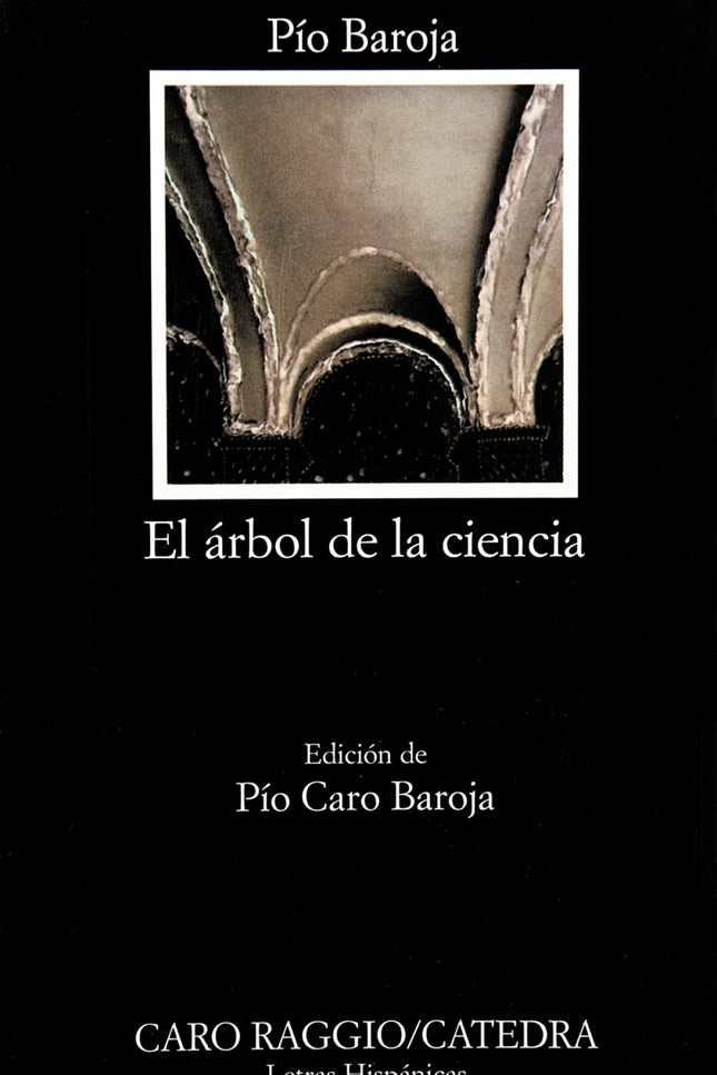 Libro El árbol De La Ciencia: Para Azorín esta novela resume mejor que ninguna el espíritu de Baroja. Y efectivamente: s