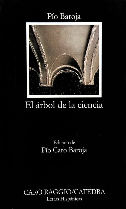Libro El árbol De La Ciencia: Para Azorín esta novela resume mejor que ninguna el espíritu de Baroja. Y efectivamente: s