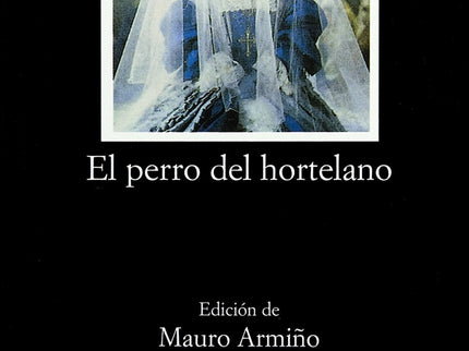 Libro El Perro Del Hortelano: «El perro del hortelano» pertenece a la llamada comedia de fábrica, la versión aristocráti