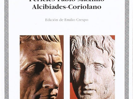 Libro Vidas Paralelas. Alejandro-césar, Pericles-fabio Máximo, Alcibíades-coriolano: El biógrafo Plutarco emparejó sus b