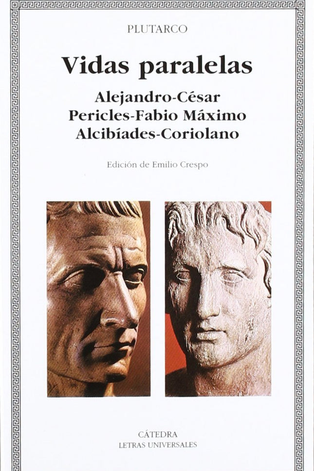 Libro Vidas Paralelas. Alejandro-césar, Pericles-fabio Máximo, Alcibíades-coriolano: El biógrafo Plutarco emparejó sus b