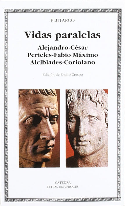 Libro Vidas Paralelas. Alejandro-césar, Pericles-fabio Máximo, Alcibíades-coriolano: El biógrafo Plutarco emparejó sus b