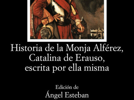 Libro Historia Monja Alferez, Catalina Erauso, Escrita Ella Misma: Novicia, militar, virgen y casi mártir, pendenciera, 