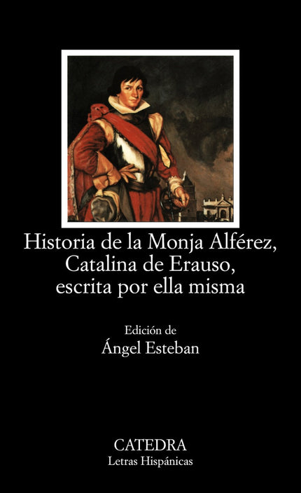 Libro Historia Monja Alferez, Catalina Erauso, Escrita Ella Misma: Novicia, militar, virgen y casi mártir, pendenciera, 