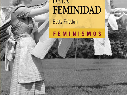 Libro La Mística De La Feminidad: ' La mística de la feminidad ' es un clásico del pensamiento feminista que se publicó 