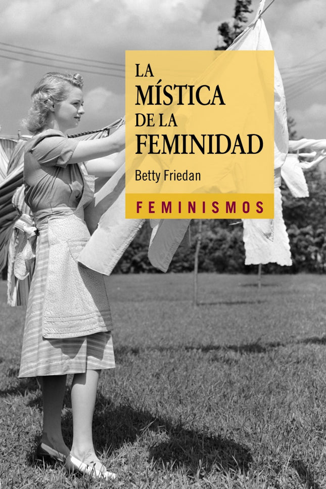 Libro La Mística De La Feminidad: ' La mística de la feminidad ' es un clásico del pensamiento feminista que se publicó 