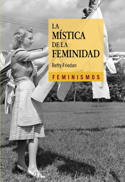 Libro La Mística De La Feminidad: ' La mística de la feminidad ' es un clásico del pensamiento feminista que se publicó 