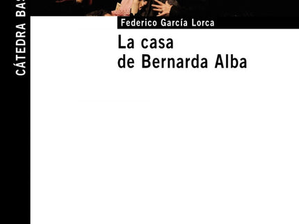 Libro La Casa De Bernarda Alba: ' La casa de Bernarda Alba ' sigue siendo hoy un título frecuente en las carteleras teat