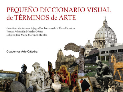 Libro Pequeño Diccionario Visual De Términos De Arte: En este ' Pequeño diccionario visual ' el lector encontrará de forma sencilla, accesible  y manejable un conjunto de términos relacionados con el arte y las disciplinas básicas que lo componen: arquitectura, pintura, escultura. Junto a las principales disciplinas mencionadas aparecen otras como la alfarería, la cerámica, la heráldica, la glíptica, la orfebrería, la ebanistería, la eboraria o el grabado.