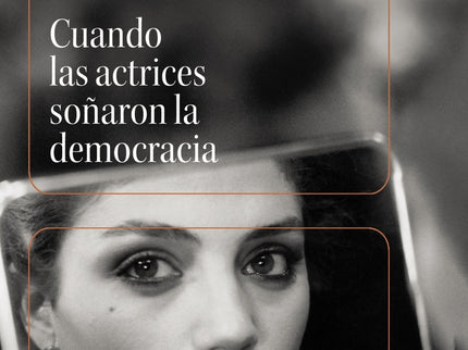 Cuando Las Actrices Soñaron La Democracia
