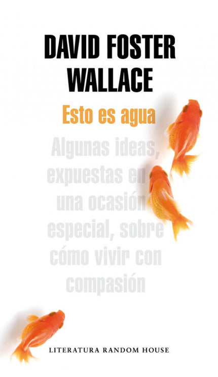 Libro Esto Es Agua: ¿Cómo evitamos vivir nuestras vidas estando muertos, siendo inconscientes, meros esclavos de nuestra