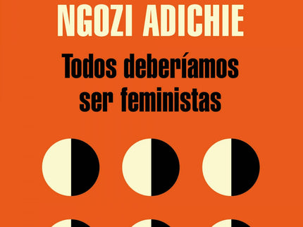 Libro Todos Deberiamos Ser Feministas: Un libro que recoge el trascendental y emblemático discurso que dio la autora en 