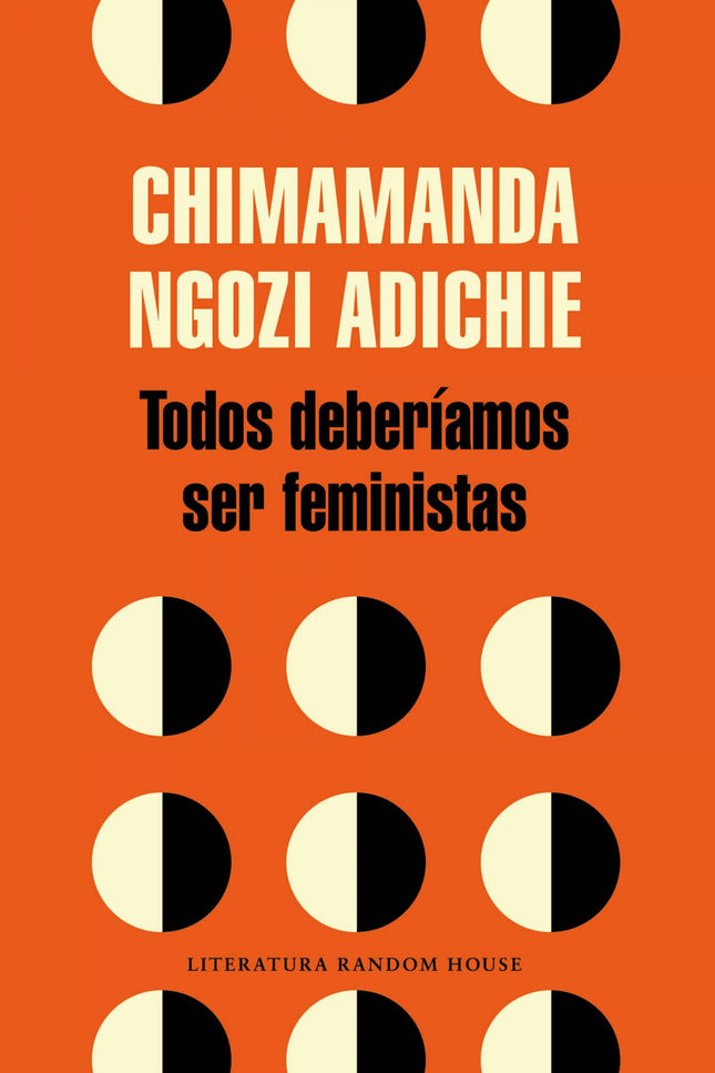 Libro Todos Deberiamos Ser Feministas: Un libro que recoge el trascendental y emblemático discurso que dio la autora en 