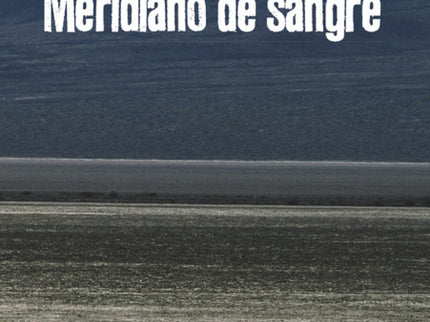 Libro Meridiano De Sangre: Una impresionante e imaginativa fábula moral acerca de la naturaleza de la violencia y la jus