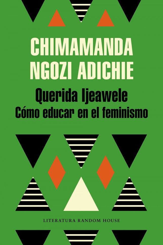 Libro Querida Ijeawele: «En lugar de enseñarle a tu hija a agradar, enséñale a ser sincera. Y amable. Y valiente. Anímal