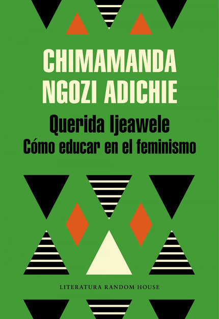 Libro Querida Ijeawele: «En lugar de enseñarle a tu hija a agradar, enséñale a ser sincera. Y amable. Y valiente. Anímal