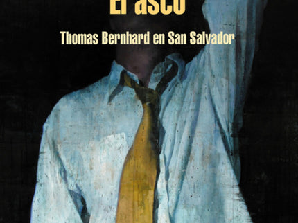 Libro El Asco: El libro más emblemático y controvertido de Castellanos Moya. Seleccionado por Babelia entre los 100 mejo