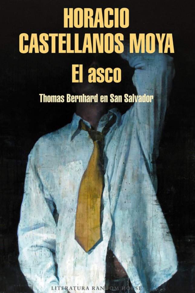 Libro El Asco: El libro más emblemático y controvertido de Castellanos Moya. Seleccionado por Babelia entre los 100 mejo