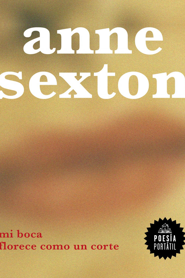 Libro Mi Boca Florece Como Un Corte: Se une a Poesía Portátil la voz de Anne Sexton, una de las poetas más importantes de la poesía norteamericana del siglo XX. Anne Sexton convirtió su vida en materia poética.