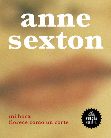 Libro Mi Boca Florece Como Un Corte: Se une a Poesía Portátil la voz de Anne Sexton, una de las poetas más importantes de la poesía norteamericana del siglo XX. Anne Sexton convirtió su vida en materia poética.