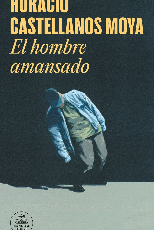 EL HOMBRE AMANSADO - Horacio Castellanos Moya - RUSTICA