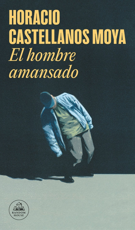 EL HOMBRE AMANSADO - Horacio Castellanos Moya - RUSTICA